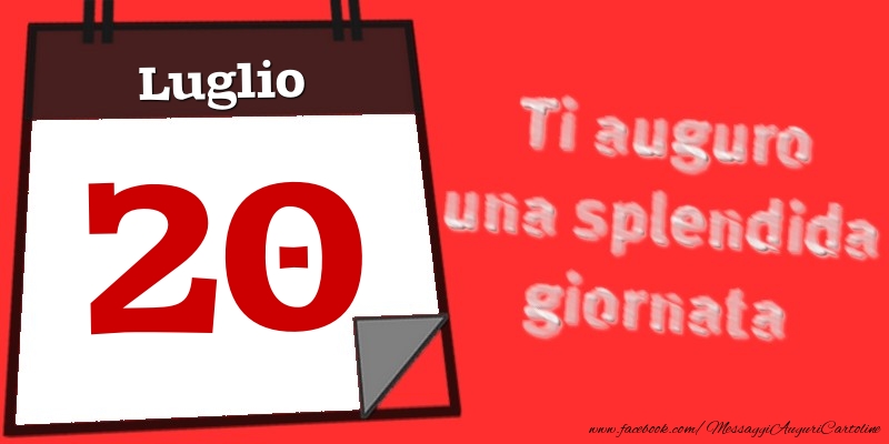 Luglio 20  Ti auguro una splendida giornata