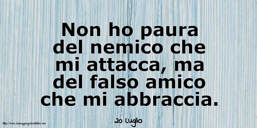 Cartoline di 20 Luglio - 20 Luglio - Non ho paura del nemico che mi attacca