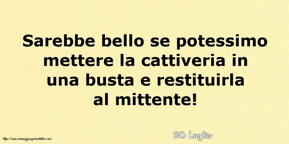 Cartoline di 20 Luglio - 20 Luglio - Sarebbe bello se potessimo mettere