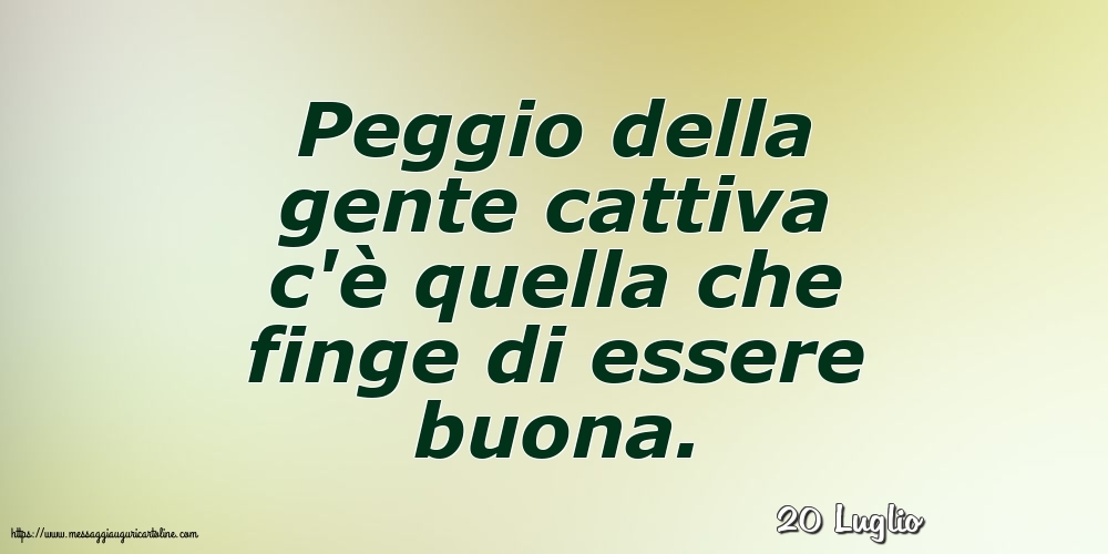 20 Luglio - Peggio della gente cattiva