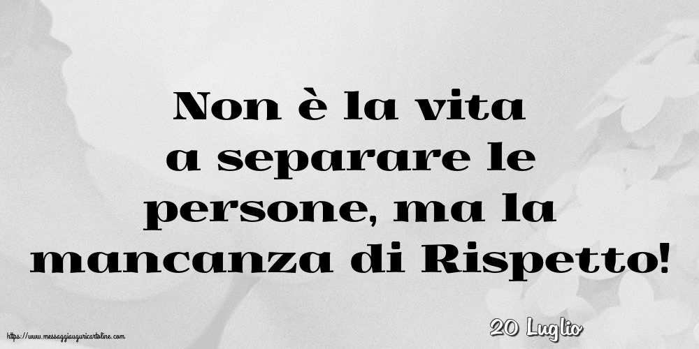 Cartoline di 20 Luglio - 20 Luglio - Non è la vita a separare le persone