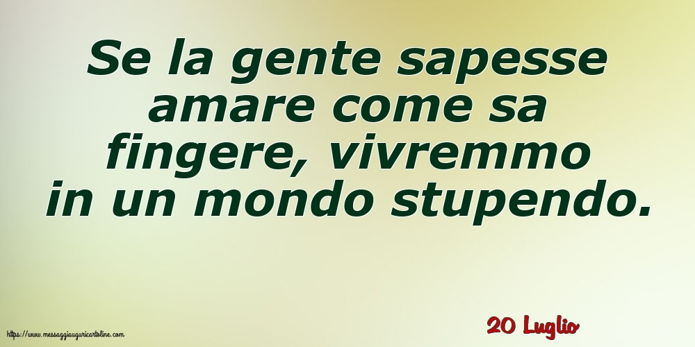 Cartoline di 20 Luglio - 20 Luglio - Se la gente sapesse amare