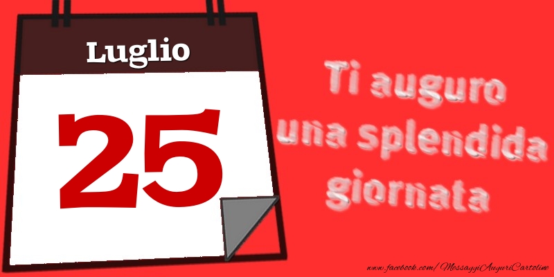 Luglio 25  Ti auguro una splendida giornata