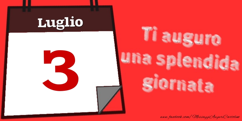 Luglio 3  Ti auguro una splendida giornata