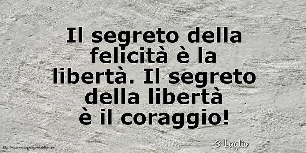 Cartoline di 3 Luglio - 3 Luglio - Il segreto della felicità è la libertà