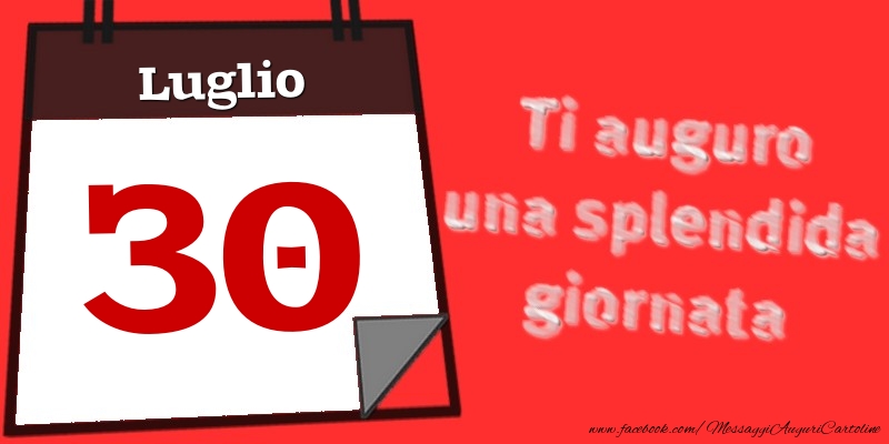 Luglio 30  Ti auguro una splendida giornata