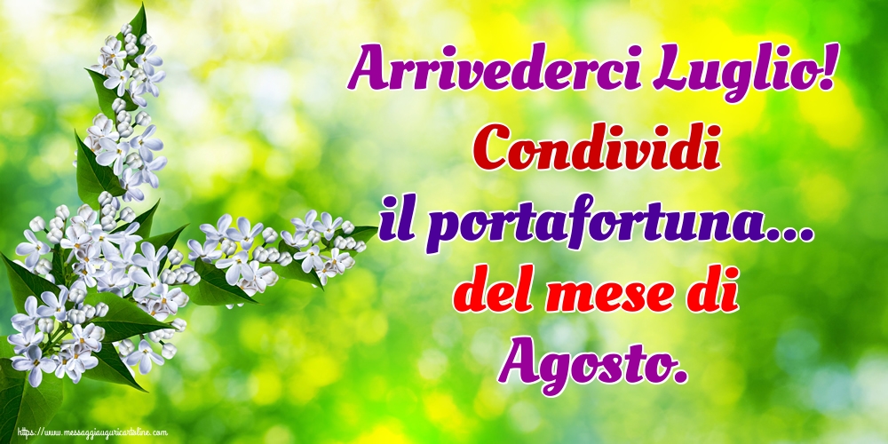 Arrivederci Luglio! Condividi il portafortuna... del mese di Agosto.