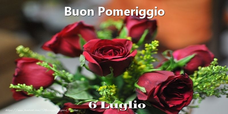 Cartoline di 6 Luglio - 6 Luglio - Buon Pomeriggio