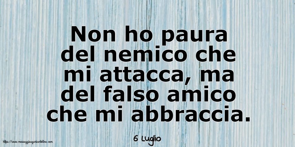 Cartoline di 6 Luglio - 6 Luglio - Non ho paura del nemico che mi attacca