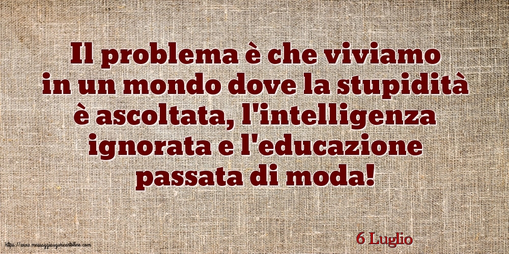 Cartoline di 6 Luglio - 6 Luglio - Il problema è che viviamo