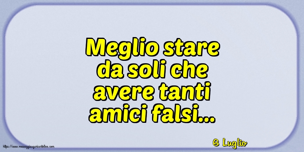 Cartoline di 6 Luglio - 6 Luglio - Meglio stare da soli