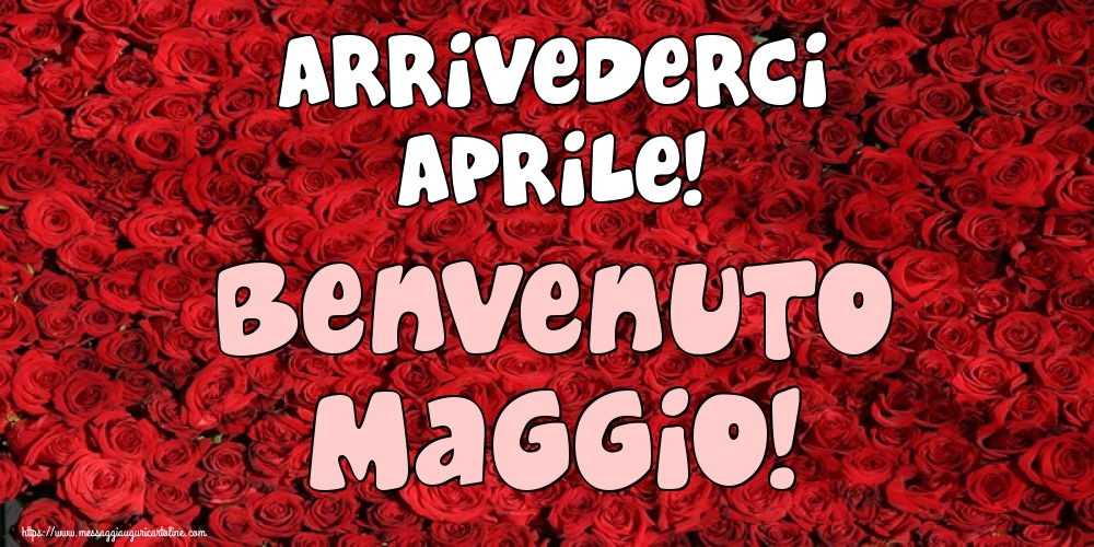 Cartoline di 1 Maggio - Arrivederci Aprile! Benvenuto Maggio!