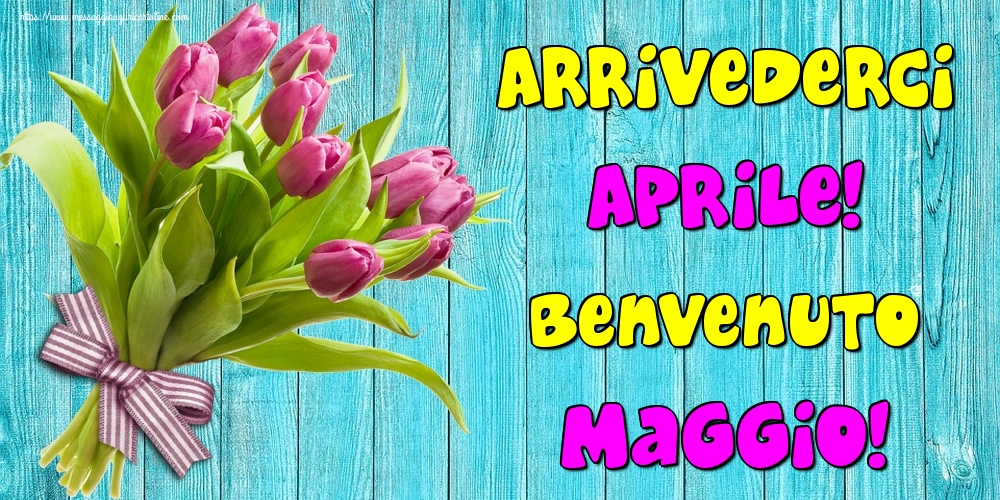 Cartoline di 1 Maggio - Arrivederci Aprile! Benvenuto Maggio!