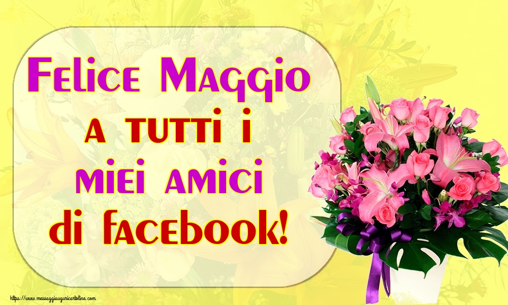 Cartoline di 1 Maggio - Felice Maggio a tutti i miei amici di facebook!