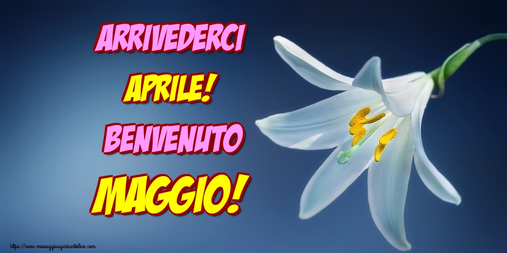 Cartoline di 1 Maggio - Arrivederci Aprile! Benvenuto Maggio!