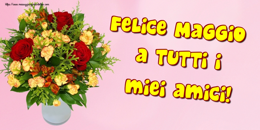 Cartoline di 1 Maggio - Felice Maggio a tutti i miei amici!