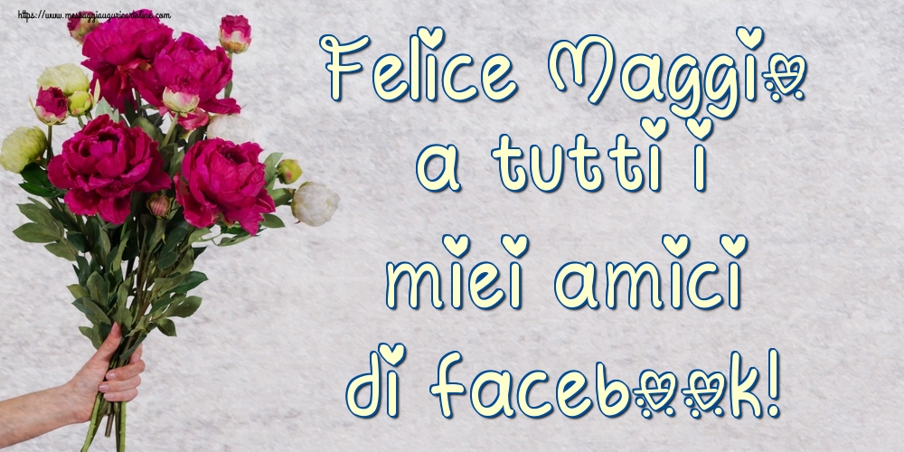 Cartoline di 1 Maggio - Felice Maggio a tutti i miei amici di facebook!