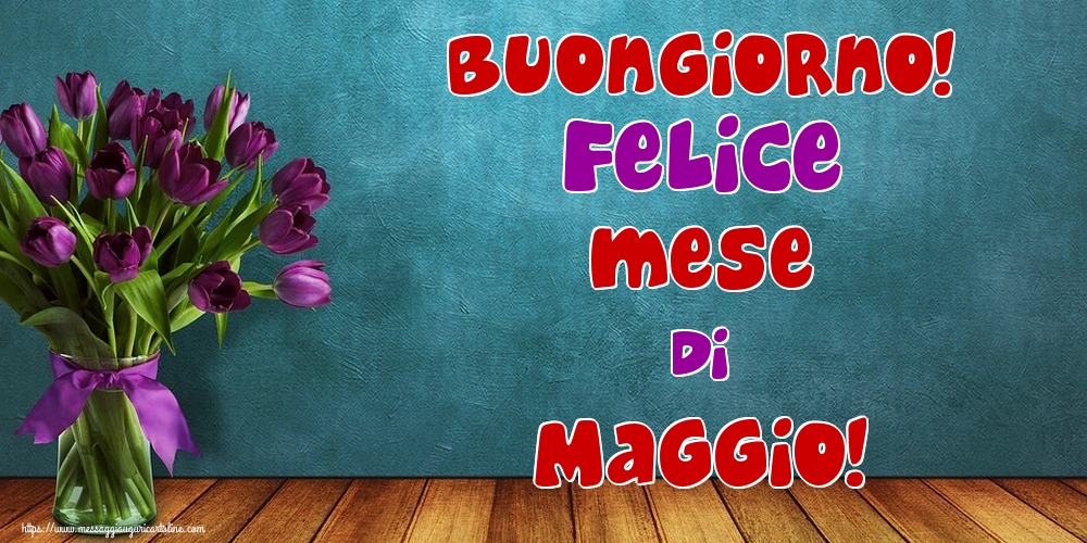 Cartoline di 1 Maggio - Buongiorno! Felice mese di Maggio!