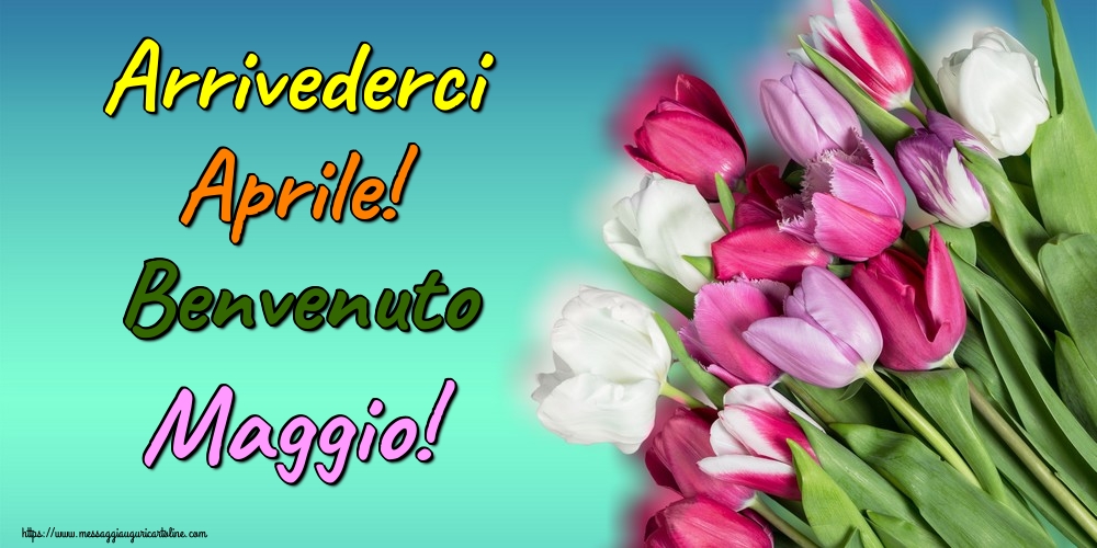 Cartoline di 1 Maggio - Arrivederci Aprile! Benvenuto Maggio!