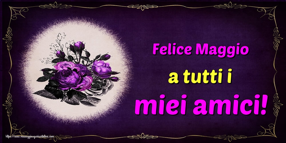 Cartoline di 1 Maggio - Felice Maggio a tutti i miei amici!