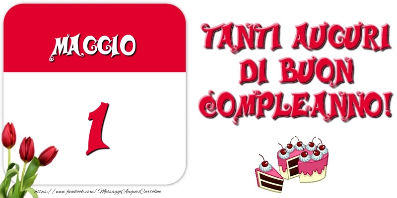 Maggio 1 Tanti auguri di Buon Compleanno!