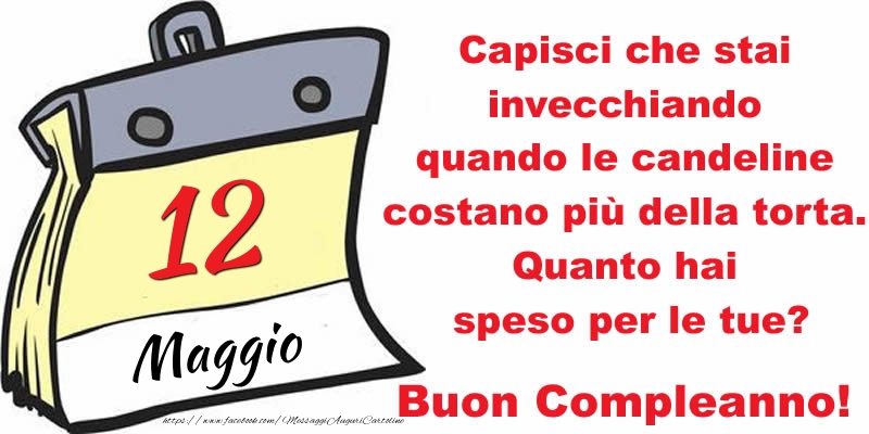 Capisci che stai invecchiando quando le candeline costano più della torta. Quanto hai speso per le tue? Buon Compleanno, 12 Maggio!