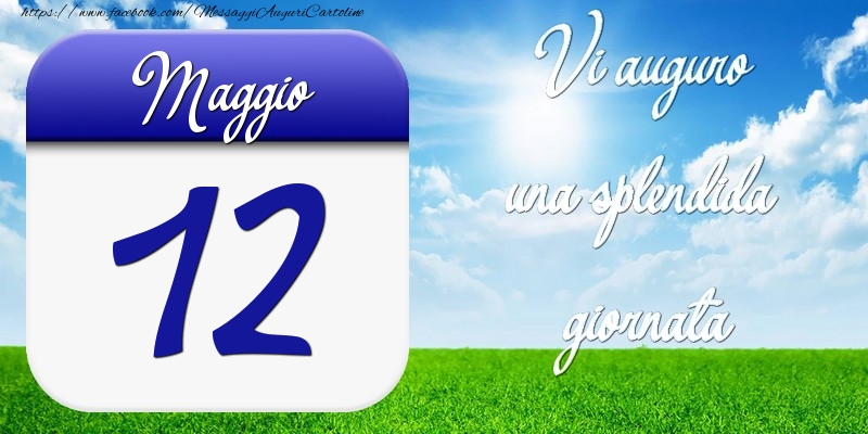 Cartoline di 12 Maggio - Maggio 12 Vi auguro una splendida giornata