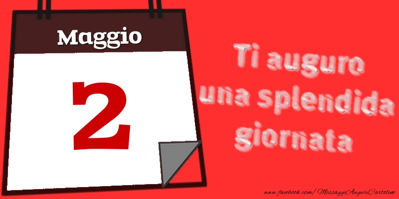 Maggio 2  Ti auguro una splendida giornata