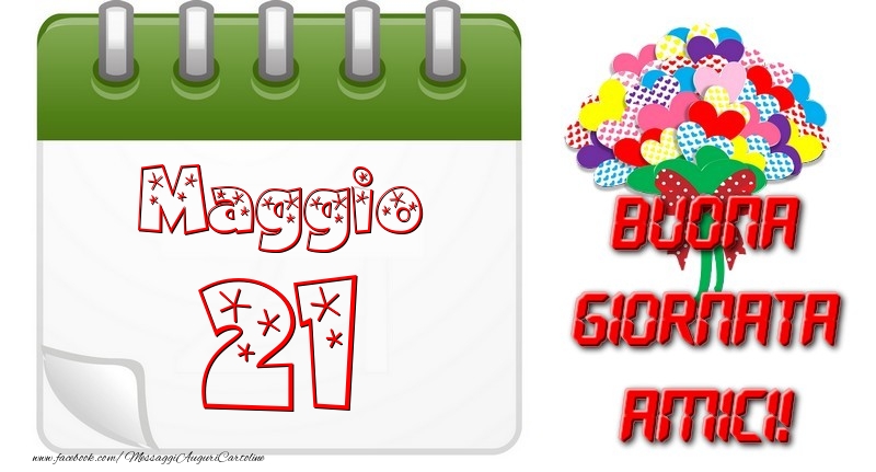 Maggio 21 Buona Giornata Amici!