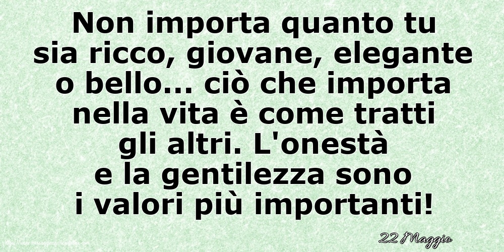 22 Maggio - Non importa quanto tu sia ricco