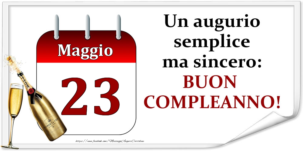 Maggio 23 Un augurio semplice ma sincero: BUON COMPLEANNO!