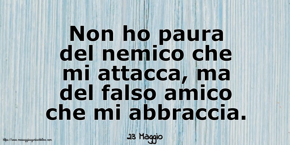 Cartoline di 23 Maggio - 23 Maggio - Non ho paura del nemico che mi attacca