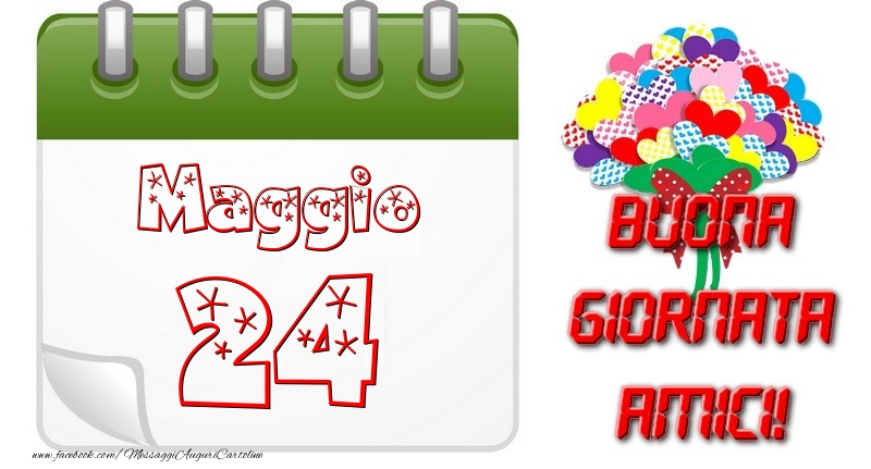 Maggio 24 Buona Giornata Amici!