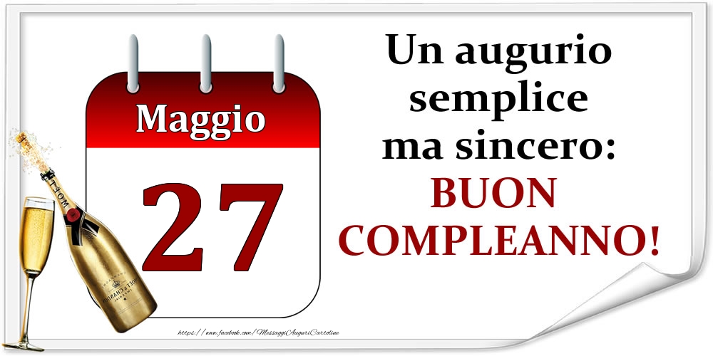 Maggio 27 Un augurio semplice ma sincero: BUON COMPLEANNO!