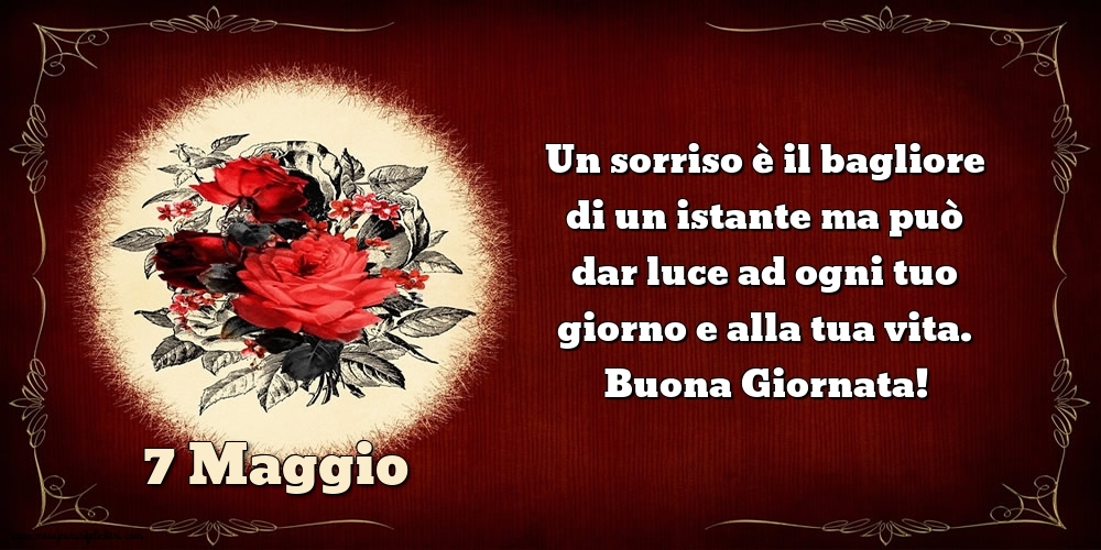 Cartoline di 7 Maggio - Un sorriso è il bagliore di un istante ma può dar luce ad ogni tuo giorno e alla tua vita. Buona Giornata!