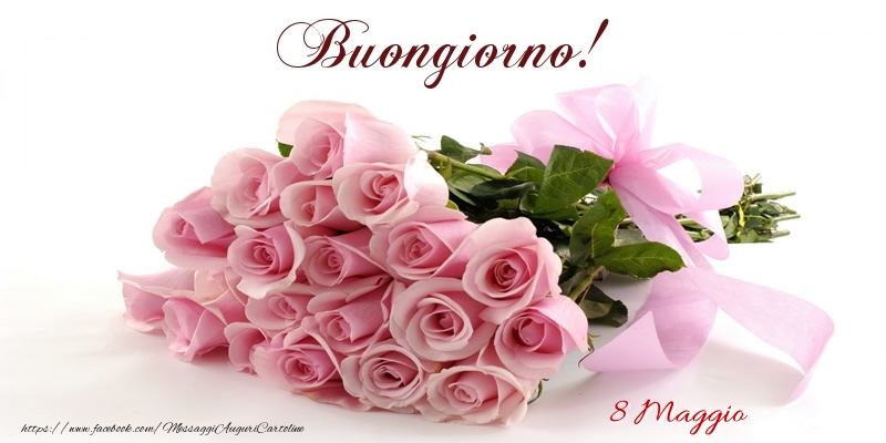 Cartoline di 8 Maggio - 8 Maggio - Buongiorno!