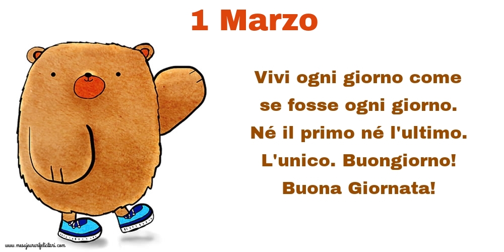 Vivi ogni giorno come se fosse ogni giorno. Né il primo né l'ultimo. L'unico. Buongiorno! Buona Giornata!