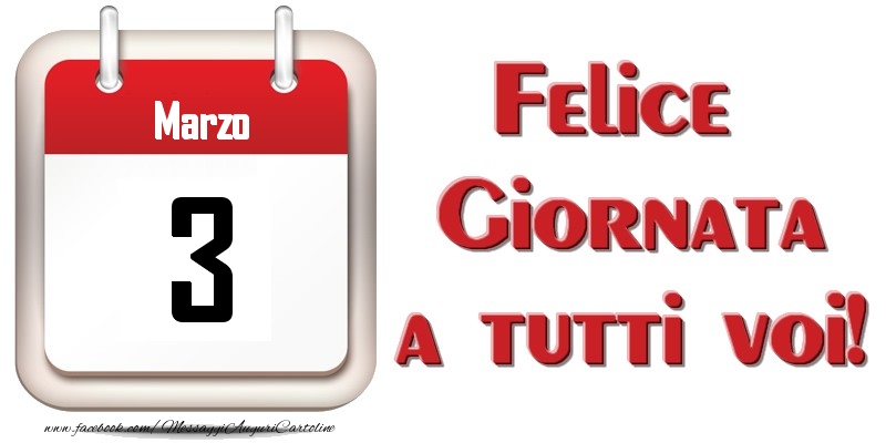 Marzo 3  Felice Giornata a tutti voi!