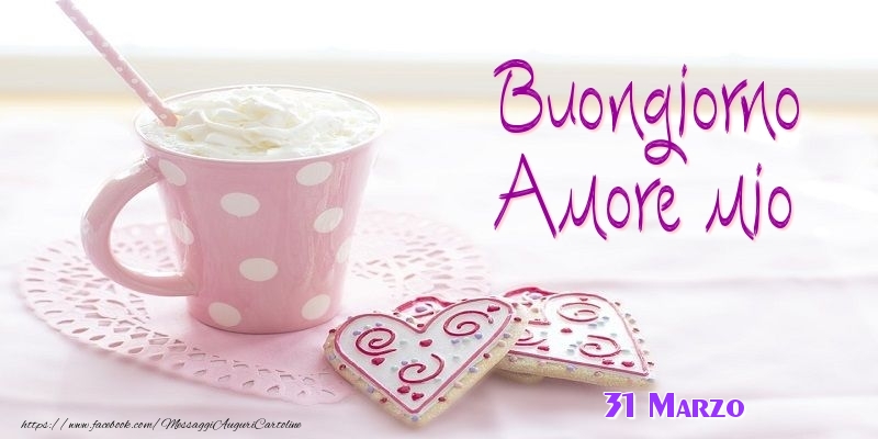 31 Marzo - Buongiorno amore mio