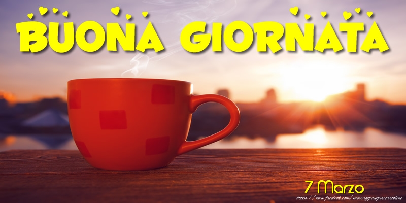 7 Marzo - Buona Giornata