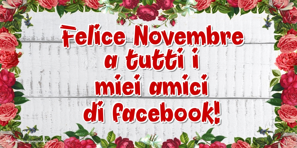 Cartoline di 1 Novembre - Felice Novembre a tutti i miei amici di facebook!