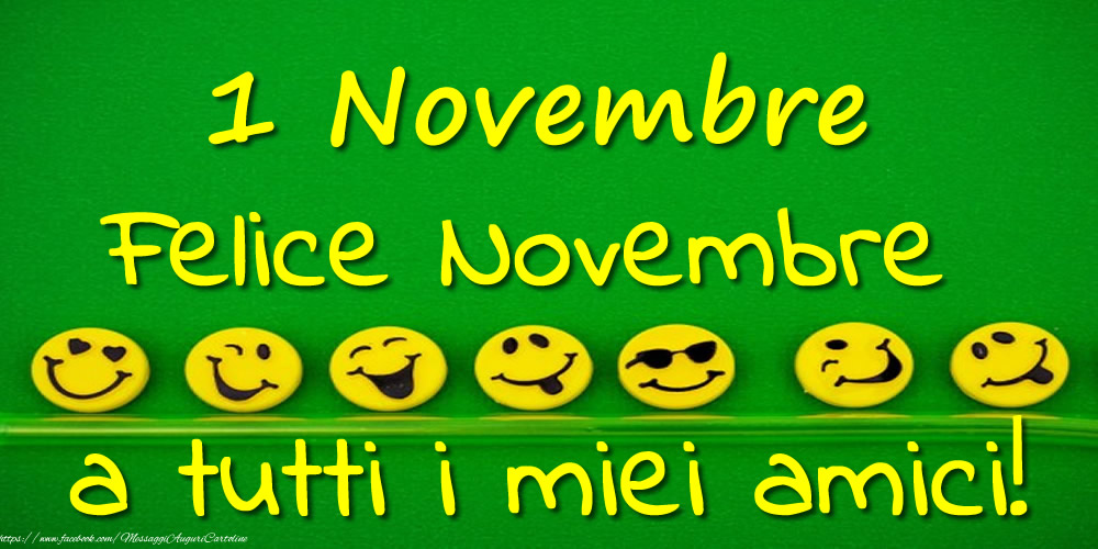 Cartoline di 1 Novembre - 1 Novembre: Felice Novembre a tutti i miei amici!