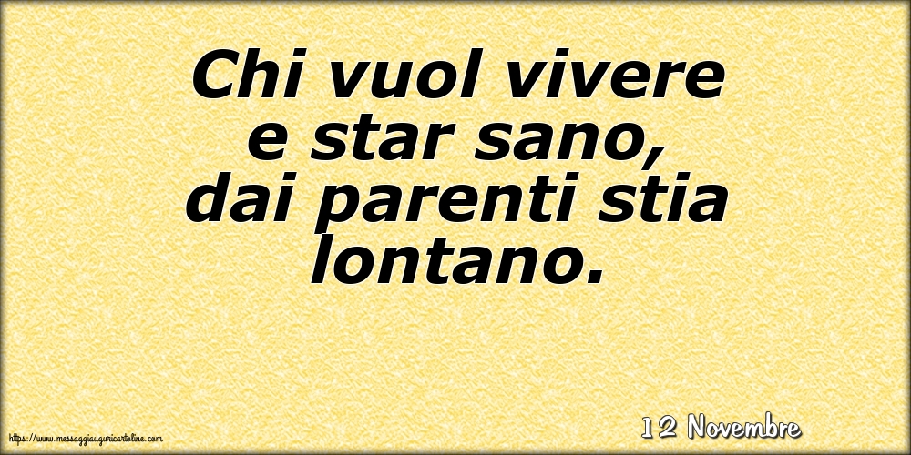 Cartoline di 12 Novembre - 12 Novembre - Chi vuol vivere e star sano, dai parenti stia lontano.