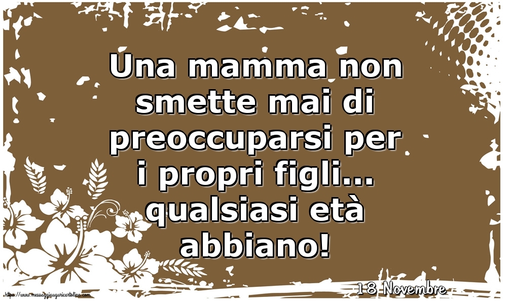 Cartoline di 18 Novembre - 18 Novembre - Una mamma non smette mai