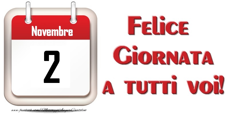 Novembre 2  Felice Giornata a tutti voi!