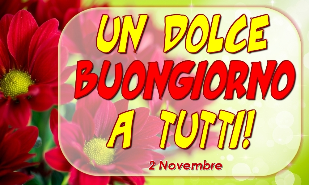 Cartoline di 2 Novembre - 2 Novembre - Un Dolce Buongiorno a Tutti!