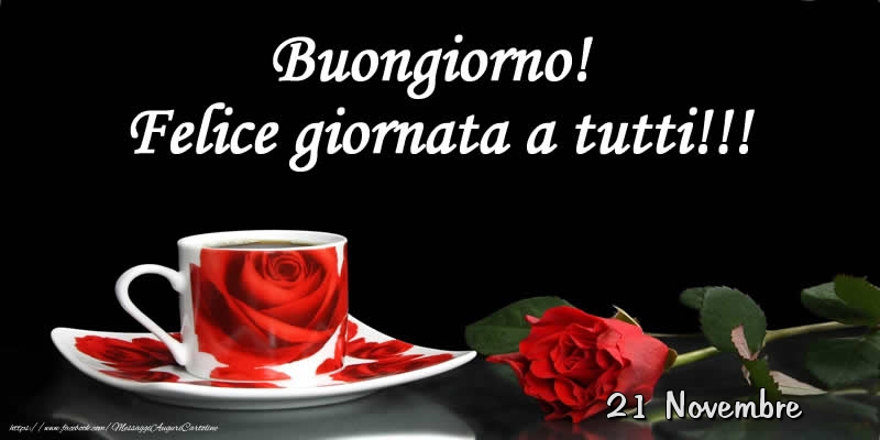 21 Novembre - Buongiorno! Felice giornata a tutti!!!