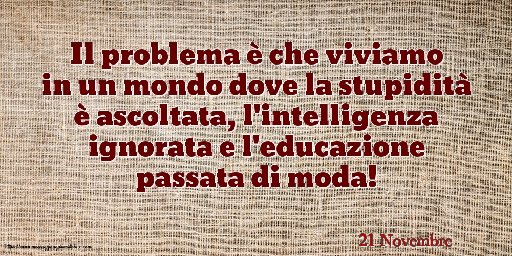 Cartoline di 21 Novembre - 21 Novembre - Il problema è che viviamo