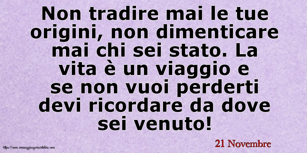 Cartoline di 21 Novembre - 21 Novembre - Non tradire mai le tue origini