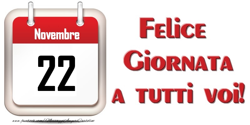 Novembre 22  Felice Giornata a tutti voi!